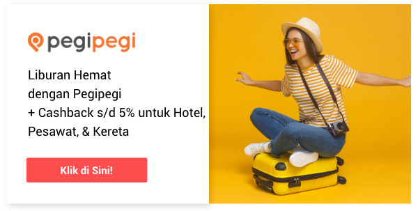 Liburan Hemat dengan Pegipegi +Cashback s/d 5% untuk Hotel, Pesawat & Kereta