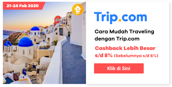 Traveling makin mudah + Cashback lebih besar s/d 8% dari Trip.com