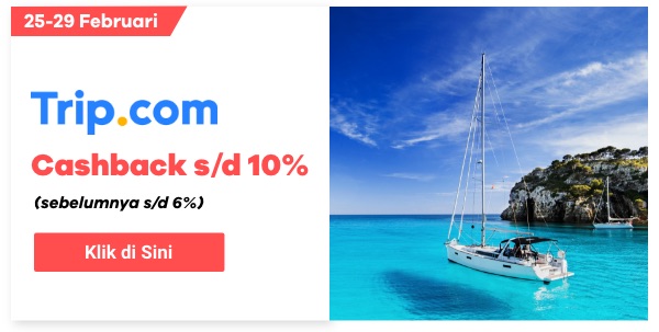 Trip.com cashback lebih besar s/d 10% (sebelumnya s/d 6%)