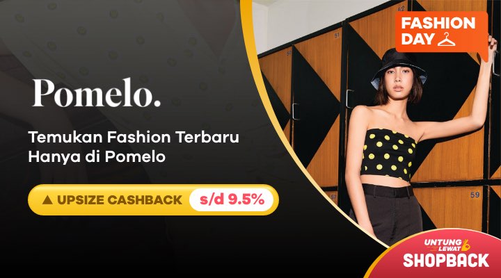 Temukan Fashion Terbaru | Hanya di Pomelo + Upsize Cashback s/d 9%