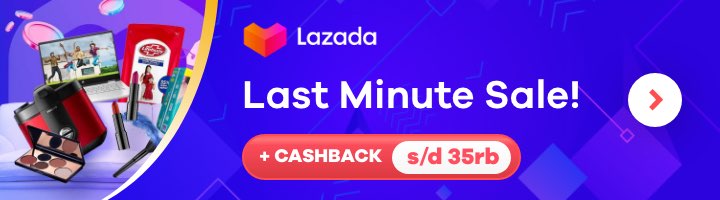 Lazada Last Minute Sale + Cashback s/d 35rb