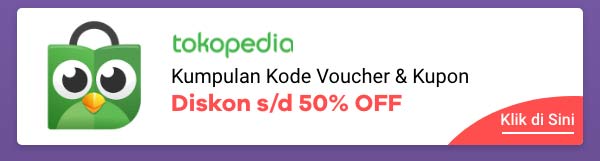 Kupon Tokopedia + Diskon s/d 50%
