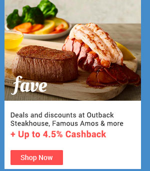 Fave Deals and discounts at Outback Steakhouse, Famous Amos & more  + Up to 4.5% Cashback