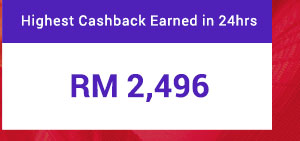 Highest cashback earned in 24 hours: RM 2,496