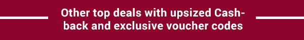 Other top deals with upsize Cashback and exclusive voucher codes