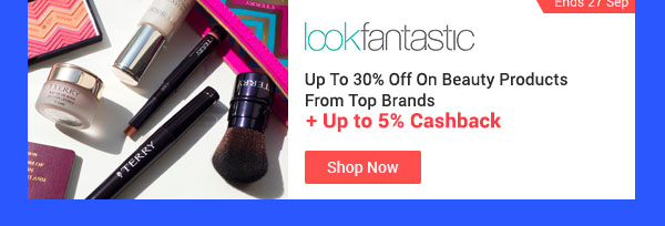 Lookfantastic Up To 30% Off On Beauty Products From Top Brands + Up to 5% Cashback