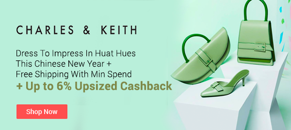 Charles & Keith + Up to 6% Upsized Cashback