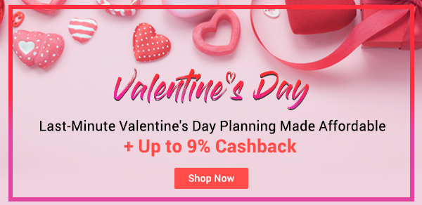 Valentines Day Deals + Up to 9% Cashback