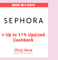 Sephora + Up to 11% upsized cashback 